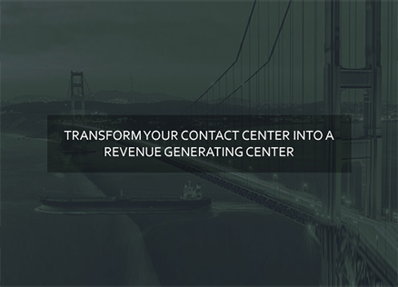 Contact Center into a Revenue Generating Center